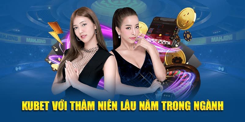 Kubet – Nền Tảng Giải Trí Uy Tín – Bùng Cháy Cá Cược 2025 4 Kubet với thâm niên lâu năm trong ngành