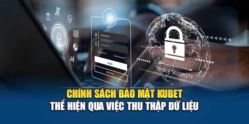 Chính Sách Bảo Mật Kubet 1 Chính sách bảo mật Kubet thể hiện qua việc thu thập dữ liệu