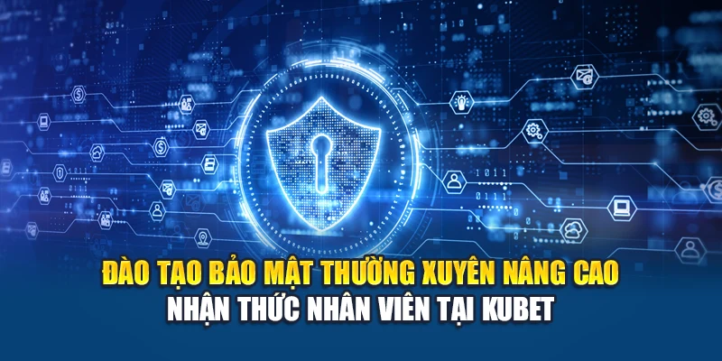 Chính Sách Bảo Mật Kubet 4 Đào tạo bảo mật thường xuyên nâng cao nhận thức nhân viên tại Kubet