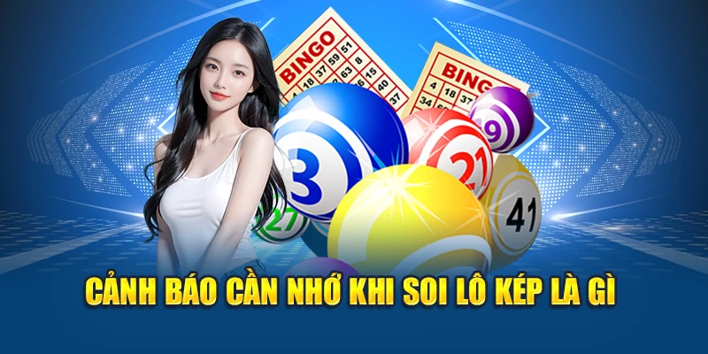 Lô Kép Là Gì? Mẹo Bắt Đề Chính Xác, Tỷ Lệ Trúng Cao 3 Cảnh báo cần nhớ khi soi lô kép là gì