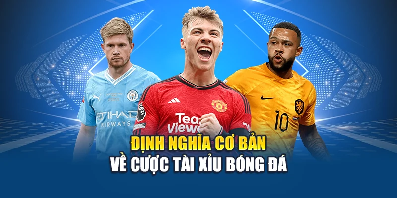 Cược Tài Xỉu Bóng Đá Kubet: Trải Nghiệm Với Tỷ Lệ Hấp Dẫn 1 Định nghĩa cơ bản về cược Tài Xỉu bóng đá