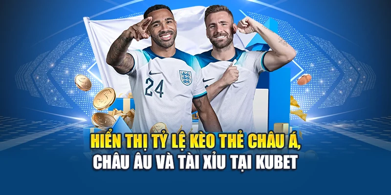 Kèo Thẻ Phạt Kubet – Dự Đoán Chuẩn Thắng Lợi Lớn Mỗi Ngày 1 Hiển thị tỷ lệ kèo thẻ châu Á, châu Âu và tài xỉu tại Kubet