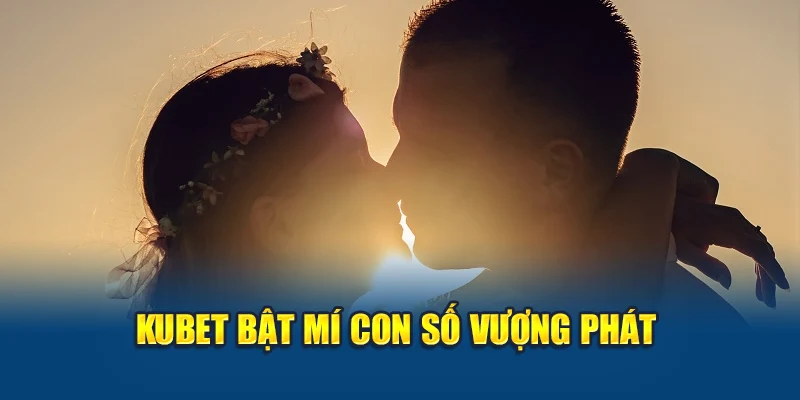 Kubet bật mí con số vượng phát