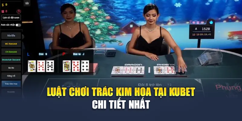 Luật Chơi Trác Kim Hoa Kubet Hướng Dẫn Chi Tiết Dễ Hiểu 1 Luật chơi Trác Kim Hoa tại Kubet chi tiết nhất