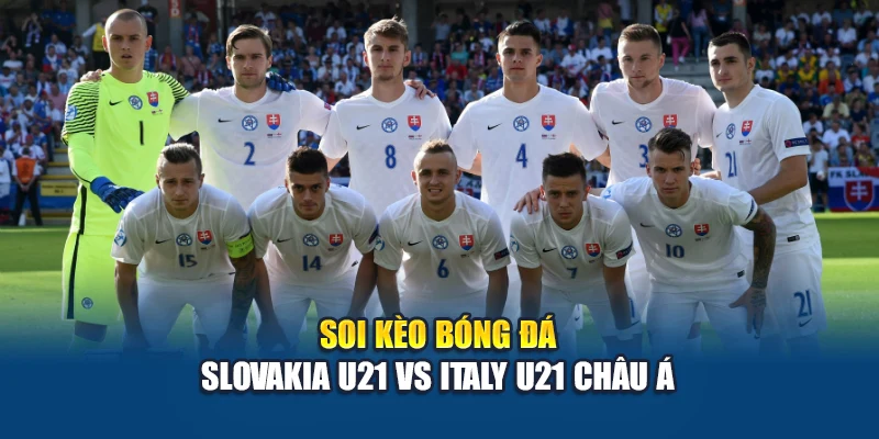 Soi Kèo Bóng Đá Slovakia U21 Vs Italy U21 - Nhận Định Kubet29.Vip 2 Soi kèo bóng đá Slovakia U21 vs Italy U21 châu Á
