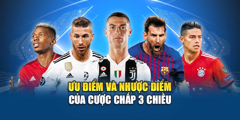 Ưu điểm và nhược điểm của cược chấp 3 chiều